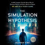 The Simulation Hypothesis: An MIT Computer Scientist Shows Why AI, Quantum Physics, and Eastern Mystics All Agree We Are in a Video Game