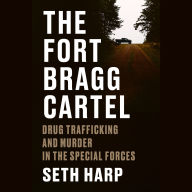 The Fort Bragg Cartel: Drug Trafficking and Murder in the Special Forces