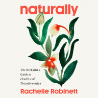 Free ebooks download rapidshare Naturally: The Herbalist's Guide to Health and Transformation