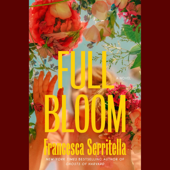 Full Bloom: A Novel