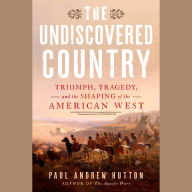 The Undiscovered Country: Triumph, Tragedy, and the Shaping of the American West