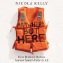 Anywhere But Here: How Britain's Broken Asylum System Fails Us All