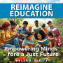 Reimagine Education: Empowering Minds for a Just Future: 