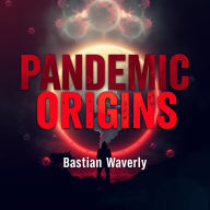 Pandemic Origins: The Hidden Stories Behind Global Health Crises: Dive into the hidden tales of pandemic origins-transform your learning with our captivating audiobook experience!