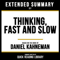Extended Summary - Thinking, Fast And Slow: Based On The Book By Daniel Kahneman