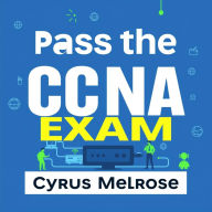 Pass the CCNA Exam: Your Essential Guide to Success: 