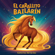 El Caballito Bailarín: Cuento Infantil para niños de 2 a 10 años de edad