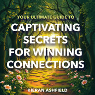 Your Ultimate Guide to Captivating Secrets for Winning Connections: 