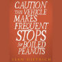 Caution This Vehicle Makes Frequent Stops for Boiled Peanuts (Abridged)