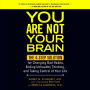 You Are Not Your Brain: The 4-Step Solution for Changing Bad Habits, Ending Unhealthy Thinking, and Taking Control of Your Life