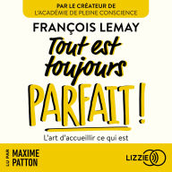 Tout est toujours parfait ! - L'art d'accueillir ce qui est