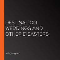 Destination Weddings and Other Disasters