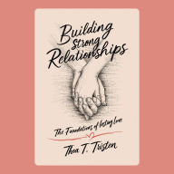 Building Strong Relationships: The Foundations of Lasting Love