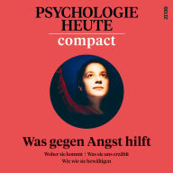 Psychologie Heute Compact 78: Was gegen Angst hilft (Abridged)