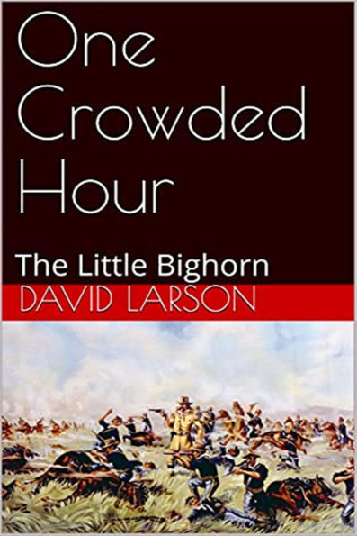 One Crowded Hour: The Little Bighorn
