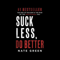 Suck Less, Do Better: The End of Excuses & the Rise of the Unstoppable You