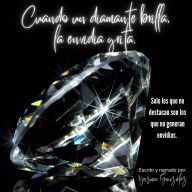 Cuando un diamante brilla, la envidia grita.: Solo los que no destacan son los que no generan envidias.