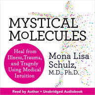 Mystical Molecules: Heal from Illness, Trauma, and Tragedy Using Medical Intuition
