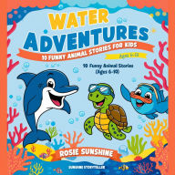 Water Adventures: 10 Funny Animal Stories for Kids (Ages 6-10)