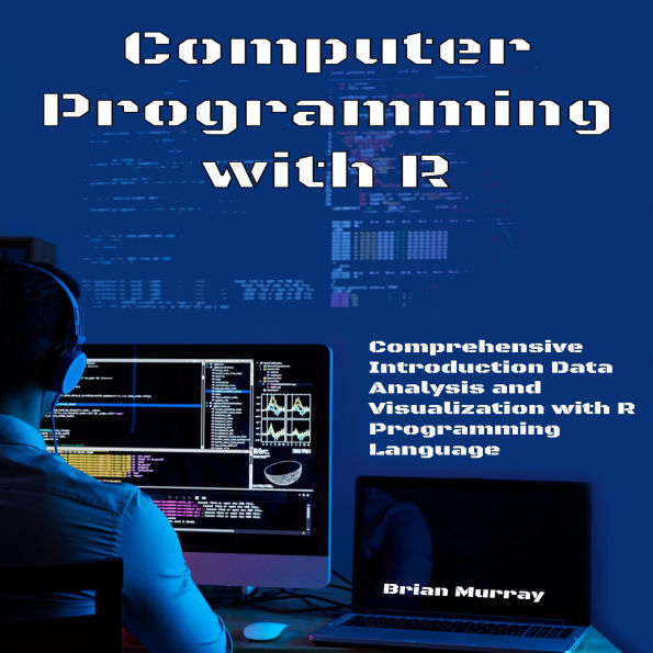 Computer Programming with R: Comprehensive Introduction Data Analysis and Visualization with R Programming Language