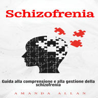 Schizofrenia: Guida alla comprensione e alla gestione della schizofrenia