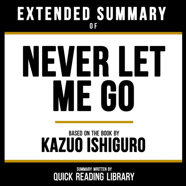 Extended Summary - Never Let Me Go: Based On The Book By Kazuo Ishiguro