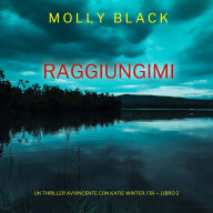 Raggiungimi (Un Thriller Avvincente con Katie Winter, FBI - Libro 2): Narrato digitalmente con voce sintetizzata