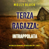 Terza Ragazza: Intrappolata (Un Thriller Avvincente con Maya Gray, FBI-Libro 3): Narrato digitalmente con voce sintetizzata