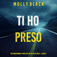 Ti ho preso (Un emozionante thriller FBI di Rylie Wolf-Libro 2): Narrato digitalmente con voce sintetizzata