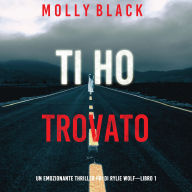 Ti ho trovato (Un emozionante thriller FBI di Rylie Wolf-Libro 1): Narrato digitalmente con voce sintetizzata