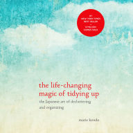 The Life-Changing Magic of Tidying Up: The Japanese Art of Decluttering and Organizing