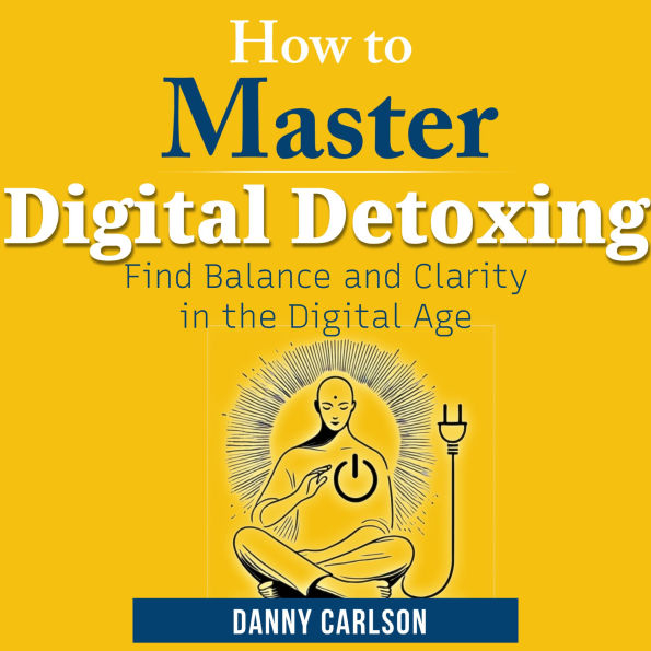 How to Master Digital Detoxing: Find Balance and Clarity in the Digital Age