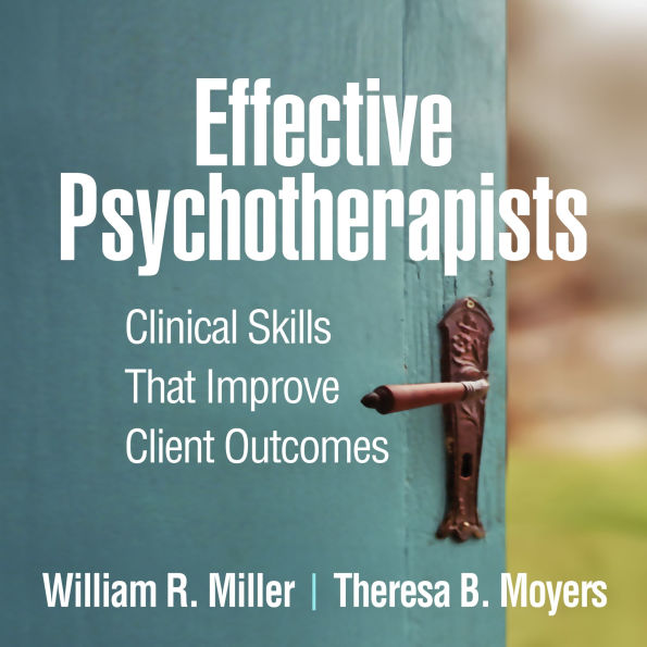 Effective Psychotherapists: Clinical Skills That Improve Client Outcomes