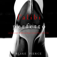 L'alibi Perfetto (Un emozionante thriller psicologico di Jessie Hunt-Libro Otto): Narrato digitalmente con voce sintetizzata