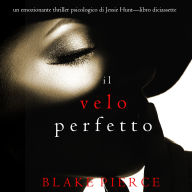 Il Velo Perfetto (Un emozionante thriller psicologico di Jessie Hunt-Libro Diciassette): Narrato digitalmente con voce sintetizzata