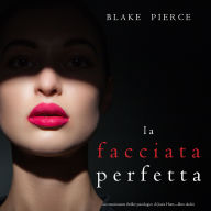 La facciata perfetta (Un emozionante thriller psicologico di Jessie Hunt-Libro Dodici): Narrato digitalmente con voce sintetizzata