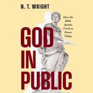 God in Public: How the Bible Speaks Truth to Power Today