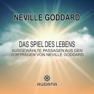 Das Spiel des Lebens: Ausgewählte Passagen aus den Vorträgen von Neville Goddard (Abridged)