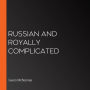 Russian and Royally Complicated