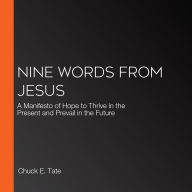 Nine Words from Jesus: A Manifesto of Hope to Thrive in the Present and Prevail in the Future