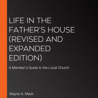 Life in the Father's House (Revised and Expanded Edition): A Member's Guide to the Local Church