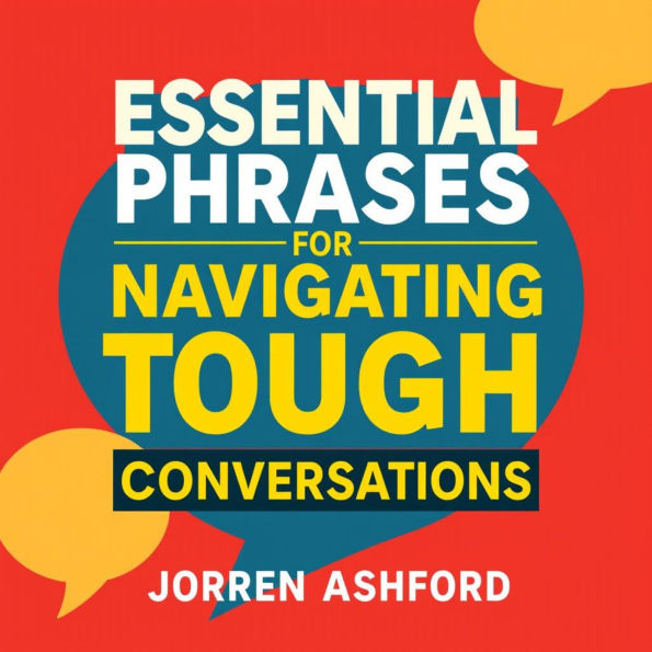 Essential Phrases for Navigating Tough Conversations: Master challenging conversations! Dive into compelling audio essentials for navigating with confidence and finesse.