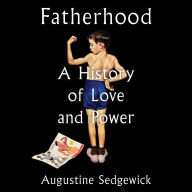 Fatherhood: A History of Love and Power