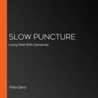 Slow Puncture: Living Well With Dementia