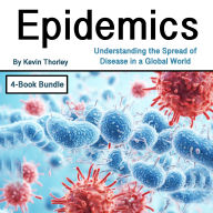 Epidemics: Understanding the Spread of Disease in a Global World