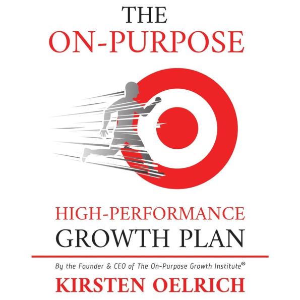 The On-Purpose High-Performance Growth Plan ll Edition: Architecting a High-Performance Life