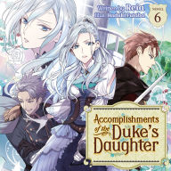 Accomplishments of the Duke's Daughter (Light Novel) Vol. 6