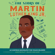 The Story of Martin Luther King Jr.: An Inspiring Biography for Young Readers