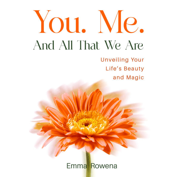 You. Me. And All That We Are - Unveiling Your Life's Beauty and Magic: A Mother's Heartfelt Testimony to Her Son