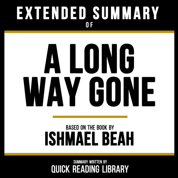 Extended Summary - A Long Way Gone: Based On The Book By Ishmael Beah